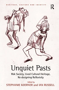 Unquiet Pasts: Risk Society, Lived Cultural Heritage, Re-designing Reflexivity