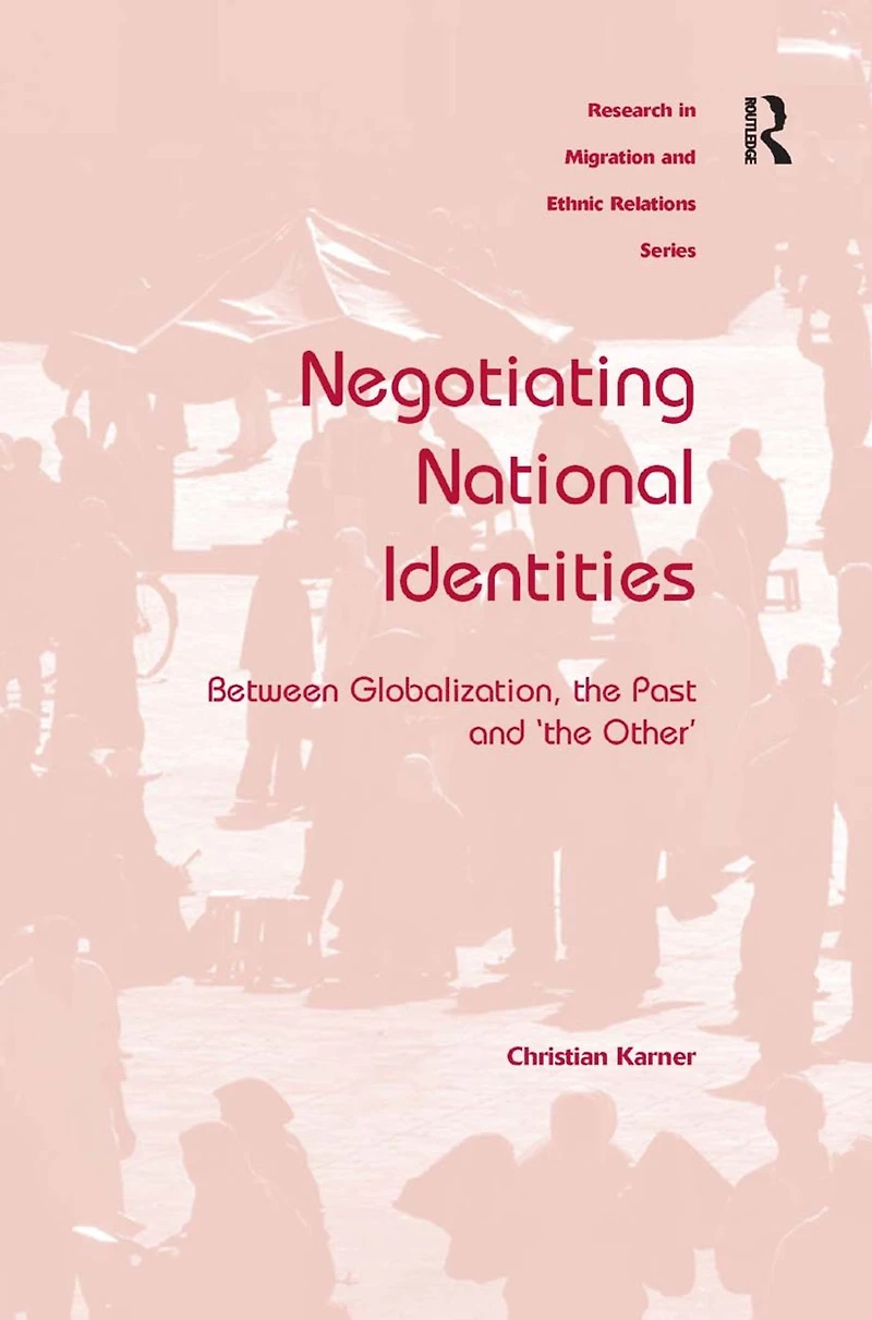 Negotiating National Identities: Between Globalization, the Past and 'the Other'
