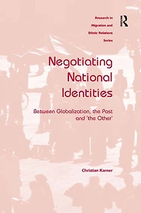 Negotiating National Identities: Between Globalization, the Past and 'the Other'