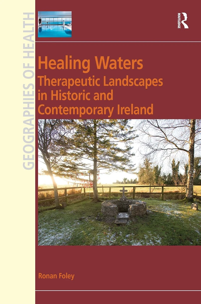 Healing Waters: Therapeutic Landscapes Historic and Contemporary Ireland
