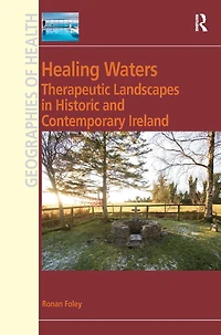 Healing Waters: Therapeutic Landscapes Historic and Contemporary Ireland