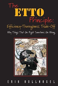 The ETTO Principle: Efficiency-Thoroughness Trade-Off: Why Things That Go Right Sometimes Wrong