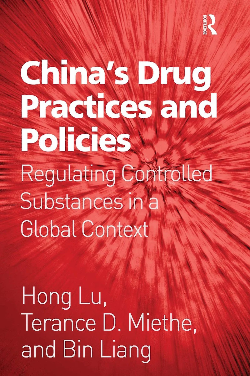 China's Drug Practices and Policies: Regulating Controlled Substances a Global Context