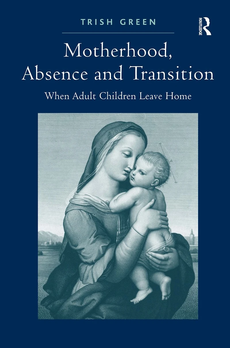 Motherhood, Absence and Transition: When Adult Children Leave Home