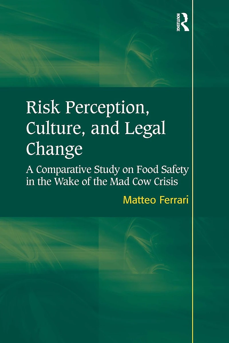 Risk Perception, Culture, and Legal Change: A Comparative Study on Food Safety the Wake of Mad Cow Crisis