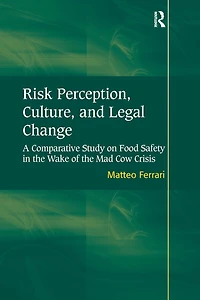 Risk Perception, Culture, and Legal Change: A Comparative Study on Food Safety the Wake of Mad Cow Crisis