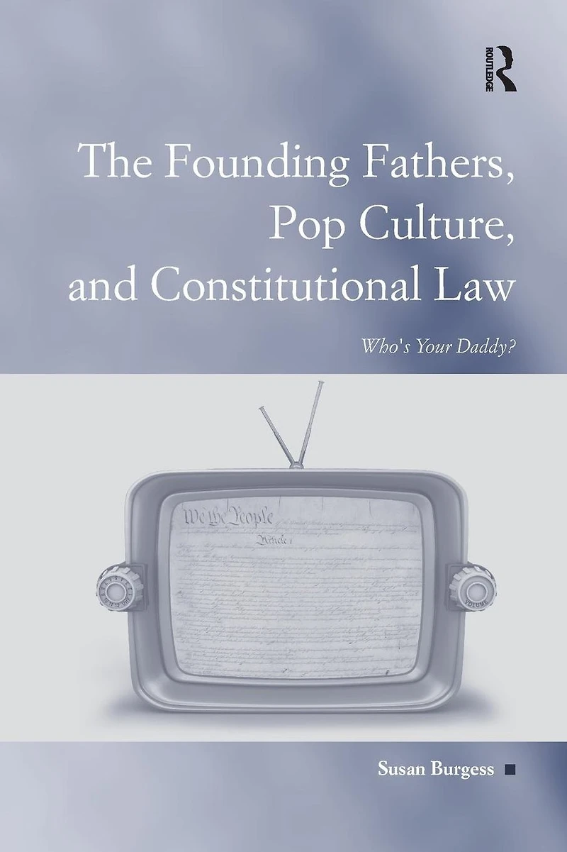 The Founding Fathers, Pop Culture, and Constitutional Law: Who's Your Daddy?