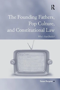 The Founding Fathers, Pop Culture, and Constitutional Law: Who's Your Daddy?