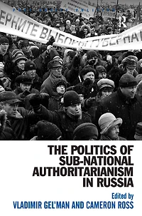 The Politics of Sub-National Authoritarianism Russia