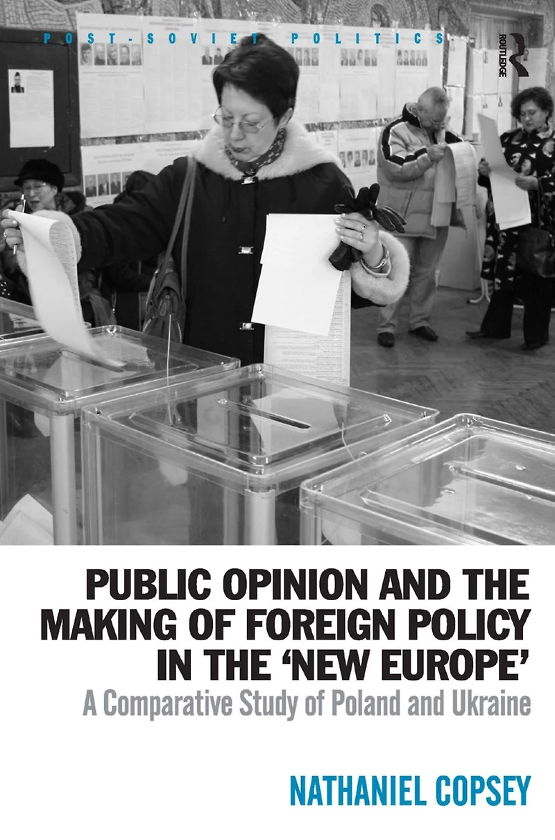 Public Opinion and the Making of Foreign Policy 'New Europe': A Comparative Study Poland Ukraine