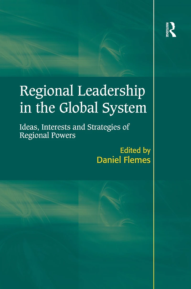 Regional Leadership the Global System: Ideas, Interests and Strategies of Powers
