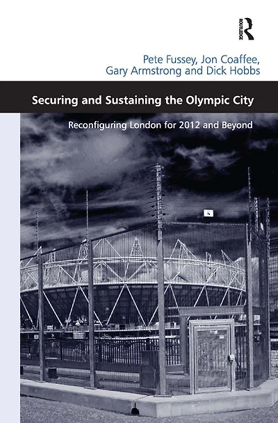 Securing and Sustaining the Olympic City: Reconfiguring London for 2012 Beyond