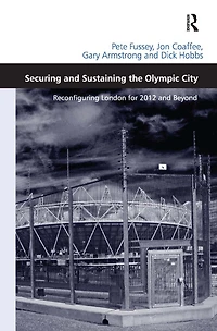 Securing and Sustaining the Olympic City: Reconfiguring London for 2012 Beyond