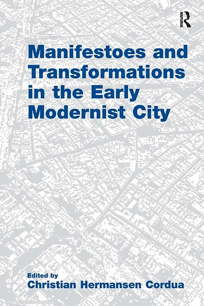 Manifestoes and Transformations the Early Modernist City