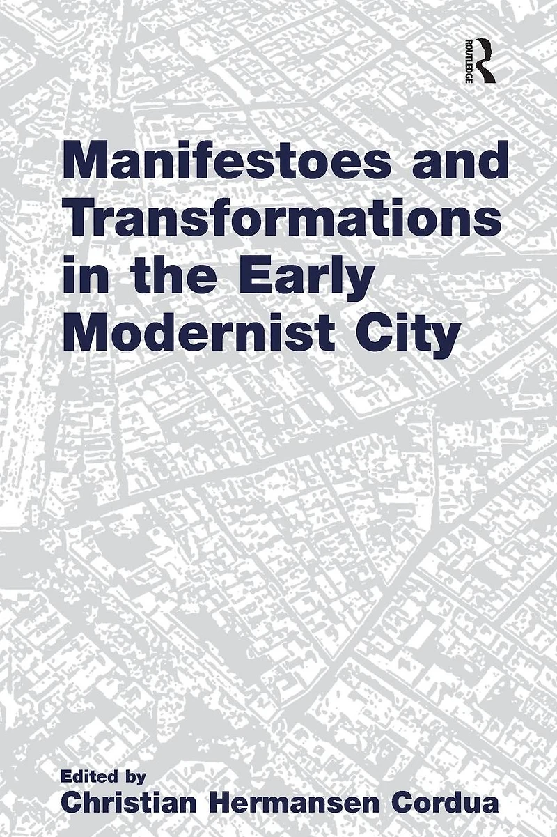 Manifestoes and Transformations the Early Modernist City