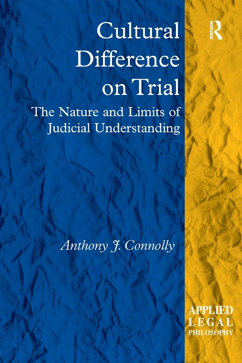 Cultural Difference on Trial: The Nature and Limits of Judicial Understanding