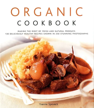 Organic Cookbook: Making the Most of Fresh and Seasonal Produce; 150 Deliciously Healthy Recipes Shown in 250 Stunning Photographs