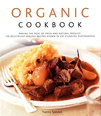 Organic Cookbook: Making the Most of Fresh and Seasonal Produce; 150 Deliciously Healthy Recipes Shown in 250 Stunning Photographs
