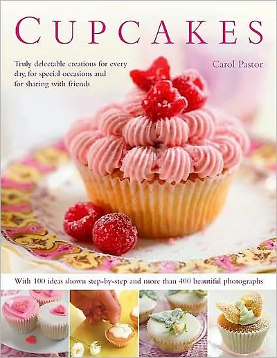 Cupcakes: Truly delectable creations for every day, for special occasions and for sharing with friends, with 100 ideas shown step-by-step and more than 400 beautiful photographs.