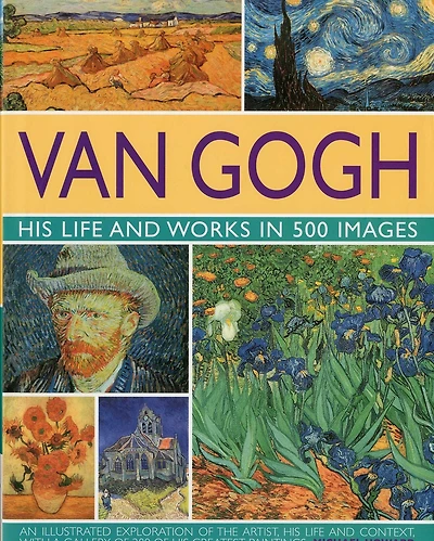 Van Gogh: His Life & Works in 500 Images: His Life & Works in 500 Images