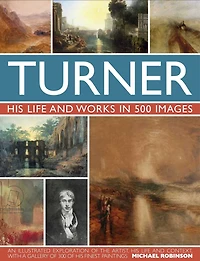 Turner: His life and works in 500 images