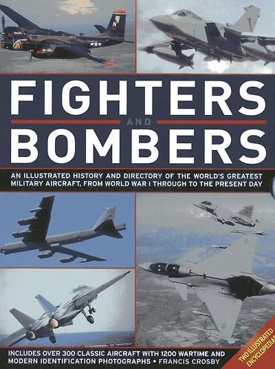 Fighters and Bombers: Two Illustrated Encyclopedias: A history and directory of the world's greatest military aircarft, from World War I through to the present day