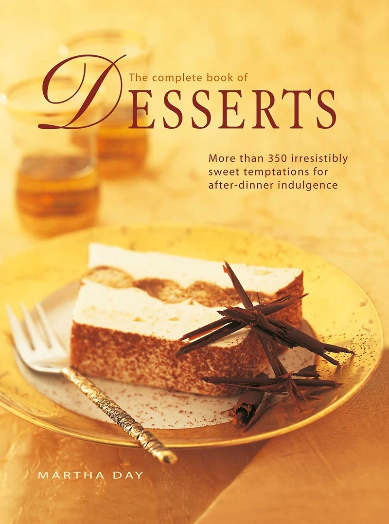 The Complete Book of Desserts: More than 350 irresistibly sweet temptations for after-dinner indulgence