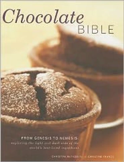 Chocolate Bible: From Genesis to Nemesis - exploring the light and dark side of the world's best-loved ingredient in 200 recipes from around the world