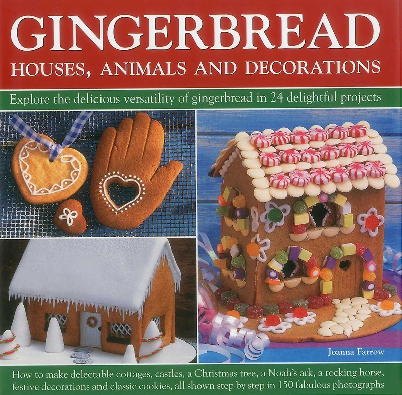 Gingerbread - Houses, Animals and Decorations: Explore the Delicious Versatility of Gingerbread in 24 Delightful Projects