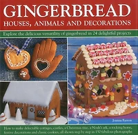 Gingerbread - Houses, Animals and Decorations: Explore the Delicious Versatility of Gingerbread in 24 Delightful Projects