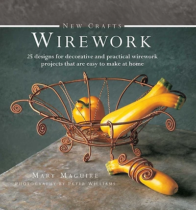 New Crafts: Wirework: 25 designs for decorative and practical wirework projects that are easy to make at home