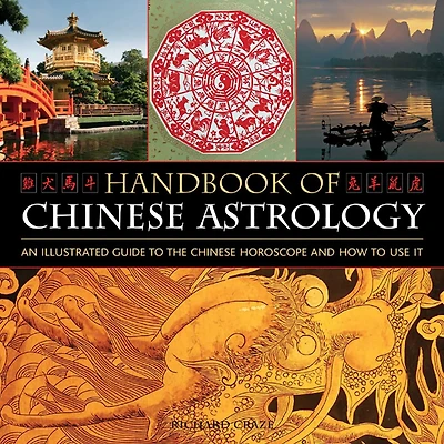 Handbook Of Chinese Astrology: An Illustrated Guide To the Chinese Horoscope and How to Use It