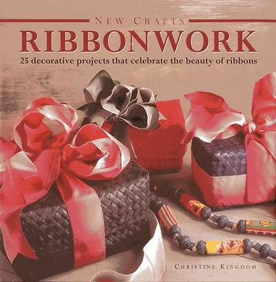 New Crafts: Ribbonwork: 25 decorative projects that celebrate the beauty of ribbonwork