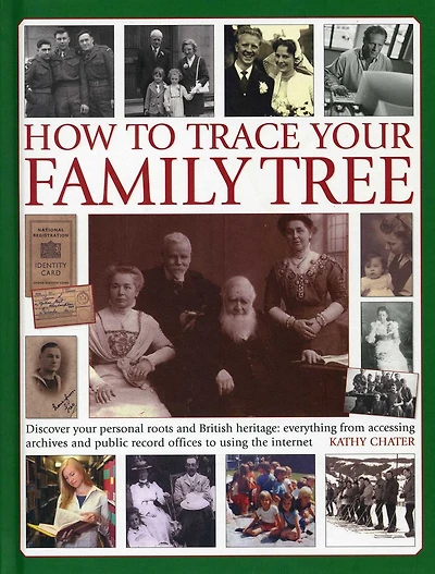 How To Trace Your Family Tree: Discover and Record Your Personal Roots and Heritage: Everything From Accessing Archives and Public Record Offices to Using the Internet