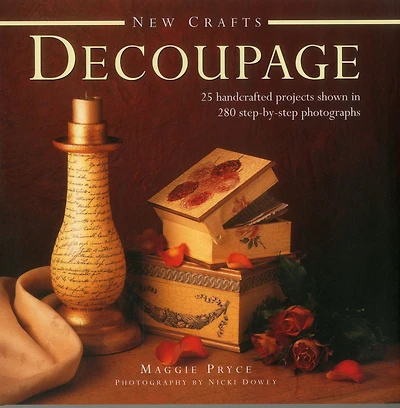 New Crafts: Decoupage: 25 Handcrafted Projects Shown In 280 Step-By-Step Photographs
