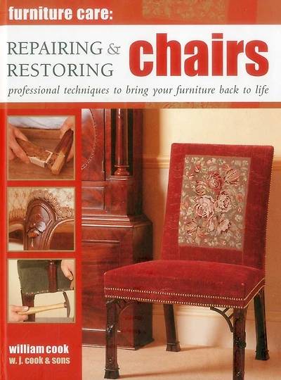 Furniture Care: Repairing & Restoring Chairs: Professional Techniques To Bring Your Furniture Back To Life