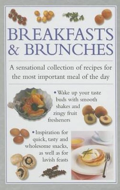 Breakfast & Brunches: A Sensational Collection Of Recipes For The Most Important Meal Of The Day