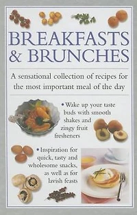 Breakfast & Brunches: A Sensational Collection Of Recipes For The Most Important Meal Of The Day