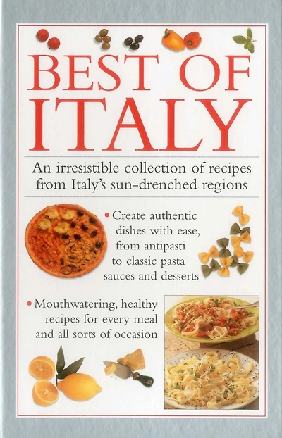 Best of Italy: An Irresistible Collection Of Recipes From Italy'S Sun-Drenched Regions