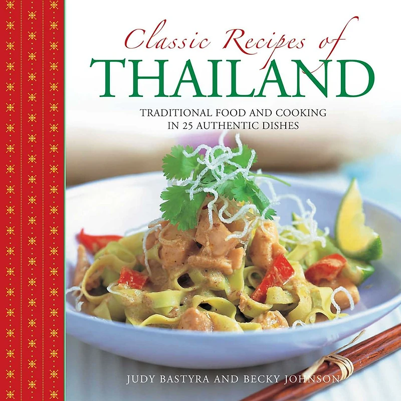Classic Recipes of Thailand: Traditional Food And Cooking In 25 Authentic Dishes
