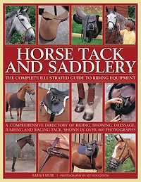 Horse Tack and Saddlery: The Complete Illustrated Guide To Riding Equipment