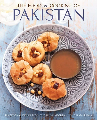 The Food and Cooking of Pakistan: Traditional Dishes From The Home Kitchen