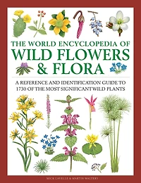 The World Encyclopedia of Wild Flowers & Flora: A Reference and Identification Guide to 1730 of the World's Most Significant Wild Plants