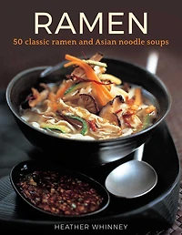 Ramen: 50 Classic Ramen And Asian Noodle Soups
