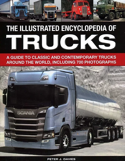 The Illus Encyclopedia of Trucks: A Guide To Classic And Contemporary Trucks Around The World, Including 700 Photographs