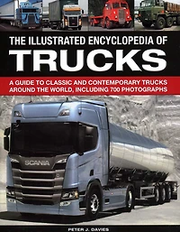 The Illus Encyclopedia of Trucks: A Guide To Classic And Contemporary Trucks Around The World, Including 700 Photographs