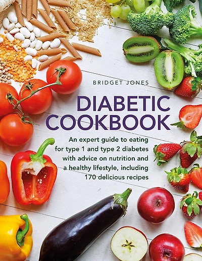 The Diabetic Cookbook: An Expert Guide to Eating for Type 1 and Type 2 Diabetes, with Advice on Nutrition and a Healthy Lifestyle, and with 170 Delicious Recipes