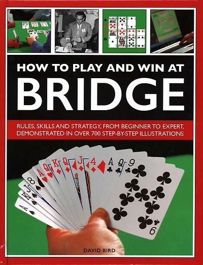 How to Play and Win at Bridge: History, Rules, Skills And Tactics