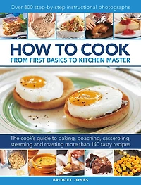 How to Cook: From First Basics to Kitchen Master