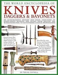 The World Encyclopedia of Knives, Daggers & Bayonets: An Authoritative History and Visual Directory of Sharp-edged Weapons and Blades from around the World, with more than 700 Photographs